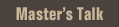 Master's Talk